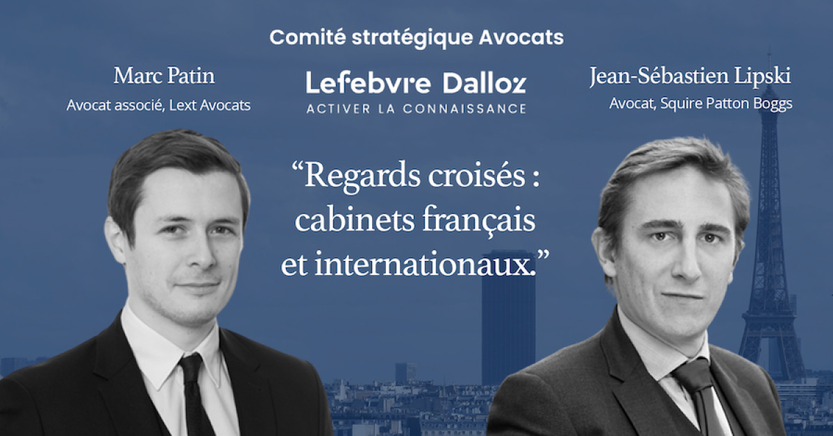 Regards croisés : cabinets français et internationaux - Comité Stratégique Avocats Lefebvre Dalloz