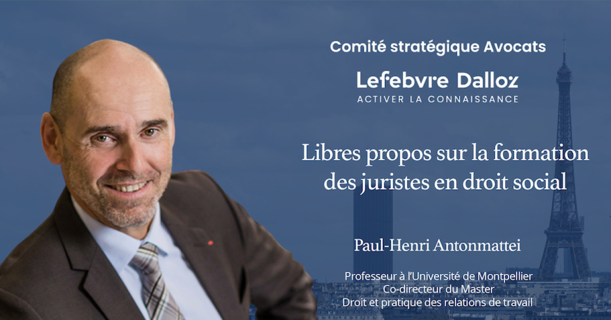 Libres propos sur la formation des juristes en droit social - Comité Stratégique Avocats Lefebvre Dalloz
